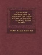 Recreations Mathematiques Et Problemes Des Temps Anciens Et Modernes ... - Primary Source Edition di Walter William Rouse Ball edito da Nabu Press