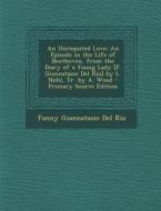 An Unrequited Love: An Episode in the Life of Beethoven, from the Diary of a Young Lady [F. Giannatasio del Rio] by L. Nohl, Tr. by A. Woo di Fanny Giannatasio Del Rio edito da Nabu Press