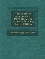 Text-Book of Anatomy and Physiology for Nurses di Diana Clifford Kimber, Carolyn Elizabeth Gray edito da Nabu Press