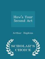 How's Your Second Act - Scholar's Choice Edition di Arthur Hopkins edito da Scholar's Choice