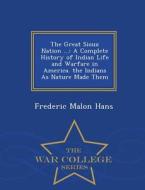 The Great Sioux Nation ... di Frederic Malon Hans edito da War College Series