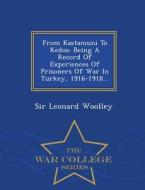 From Kastamuni To Kedos di Sir Leonard Woolley edito da War College Series