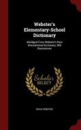 Webster's Elementary-school Dictionary di Noah Webster edito da Andesite Press