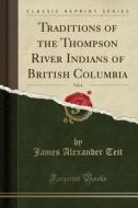 Traditions Of The Thompson River Indians Of British Columbia, Vol. 6 (classic Reprint) di James Alexander Teit edito da Forgotten Books