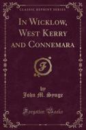 In Wicklow, West Kerry And Connemara Cl di JOHN M. SYNGE edito da Lightning Source Uk Ltd