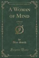 A Woman Of Mind, Vol. 1 Of 3 di Alice edito da Forgotten Books