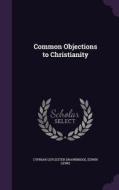 Common Objections To Christianity di Cyprian Leycester Drawbridge, Edwin Lewis edito da Palala Press