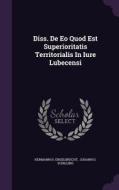 Diss. De Eo Quod Est Superioritatis Territorialis In Iure Lubecensi di Hermann H Engelbrecht edito da Palala Press