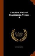 Complete Works Of Shakespeare, Volume 4 di George Stevens edito da Arkose Press