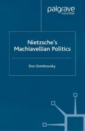 Nietzsche's Machiavellian Politics di Don Dombowsky edito da Palgrave Macmillan