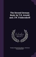 The Second German Book, By T.k. Arnold And J.w. Fradersdorff di Thomas Kerchever Arnold, J Wilhelm Fraedersdorff edito da Palala Press
