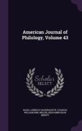 American Journal Of Philology, Volume 43 di Basil Lanneau Gildersleeve, Charles William Emil Miller, Benjamin Dean Meritt edito da Palala Press
