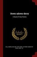 Down-Adown-Derry: A Book of Fairy Poems di Walter De La Mare, Dorothy Pulis Lathrop edito da CHIZINE PUBN