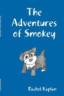 The Adventures of Smokey di Rachel Kaplan edito da Lulu.com