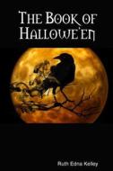 The Book of Hallowe'en di Ruth Edna Kelley edito da Lulu.com