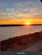 The Journey To Find You di Kim Amaral edito da Lulu.com