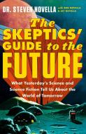 The Skeptics' Guide To The Future di Steven Novella edito da Hodder & Stoughton