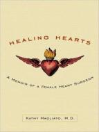 Healing Hearts: A Memoir of a Female Heart Surgeon di Kathy E. Magliato edito da Tantor Audio