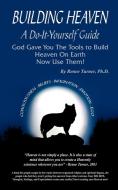 Building Heaven: A Do-It-Yourself Guide di Renee Turner edito da AUTHORHOUSE