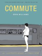 Commute: An Illustrated Memoir of Female Shame di Erin Williams edito da ABRAMS COMICARTS