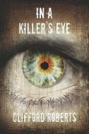 In A Killer's Eye di Clifford Roberts edito da Publishamerica