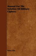 Manual For The Solution Of Military Ciphers di Parker Hitt edito da Dyer Press