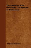 The American State University - Its Relation To Democracy di Norman Foerster edito da Barlow Press