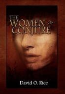 The Women of Conjure di David O. Jr. Rice edito da Xlibris