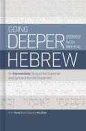 Going Deeper with Biblical Hebrew: An Intermediate Study of the Grammar and Syntax If the Old Testament di Chip Hardy, Matthew McAffee edito da B&H PUB GROUP