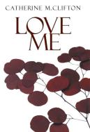 Love Me di Catherine M. Clifton edito da AUTHORHOUSE