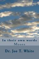 Moses in His Own Words di Joe T. White edito da Createspace Independent Publishing Platform