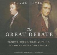 The Great Debate: Edmund Burke, Thomas Paine, and the Birth of Right and Left di Yuval Levin edito da Blackstone Audiobooks
