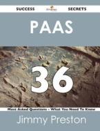 Paas 36 Success Secrets - 36 Most Asked Questions On Paas - What You Need To Know di Jimmy Preston edito da Emereo Publishing