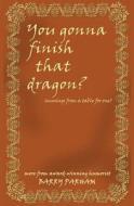 You Gonna Finish That Dragon?: Musings from a Table for One di Barry Parham edito da Createspace