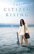 The Citizen Rising di Roger Knight edito da iUniverse