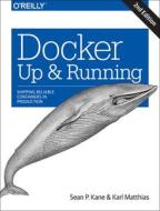 Docker: Up & Running di Sean P. Kane, Karl Matthias edito da O'Reilly UK Ltd.