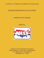 National Automotive Sampling System Crashworthiness Data System Analytic User's Manual 2006 File di U. S. Department of Transportation edito da Createspace