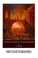 The Conflict of Religion in the Early Roman Empire di T. R. Glover edito da Createspace