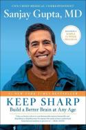 Keep Sharp: Build a Better Brain at Any Age di Sanjay Gupta edito da SIMON & SCHUSTER