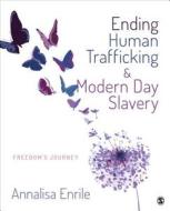 Ending Human Trafficking and Modern-Day Slavery di Annalisa V. Enrile edito da SAGE Publications, Inc