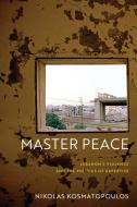 Master Peace di Nikolas Kosmatopoulos edito da University of Pennsylvania Press