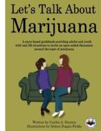 Let's Talk about Marijuana: A Story-Based Guidebook Providing Adults and Youth with Real Life Situations to Invite an Open-Ended Discussion Around di Caitlin A. Sinatra edito da Createspace