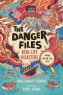 The Danger Files: Real-Life Disasters di Anna Redding edito da CANDLEWICK BOOKS