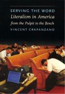 Serving the Word: Literalism in America from the Pulpit to the Bench di Vincent Crapanzano edito da New Press