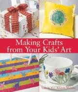 Making Crafts From Your Kids' Art di #Shrader,  Valerie Van Arsdale edito da Lark Books,u.s.