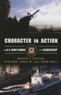 Character in Action: The U.S. Coast Guard on Leadership di Donald T. Phillips, Adm James M. Loy edito da U S NAVAL INST PR