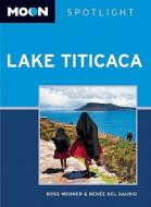 Moon Spotlight Lake Titicaca di Ross Wehner, Renee del Gaudio edito da Avalon Travel Publishing