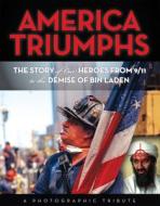 America Triumphs: The Story of Our Heroes from 9/11 to the Demise of Bin Laden di Mary Boone edito da TRIUMPH BOOKS