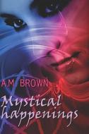 Mystical Happenings di A M Brown edito da America Star Books