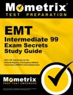 EMT Intermediate 99 Exam Secrets Study Guide: Emt-I 99 Test Review for the National Registry of Emergency Medical Techni di EMT Exam Secrets Test Prep Team edito da MOMETRIX MEDIA LLC